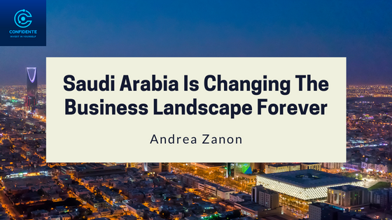 Saudi Arabia Is Changing The Business Landscape Forever