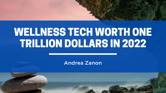 Wellness Tech Worth One Trillion Dollars in 2022