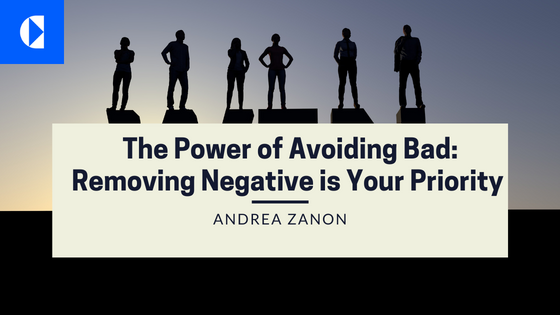 The Power of Avoiding Bad: Why Removing Negativity Should Be Your Priority