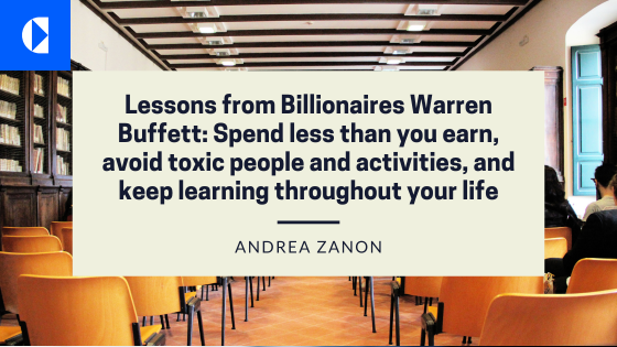 Lessons from Billionaire Warren Buffett: Spend less than you earn, avoid toxic people and activities, and keep learning throughout your life